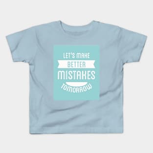 Let's Make Better Mistakes Tomorrow (white text) Kids T-Shirt